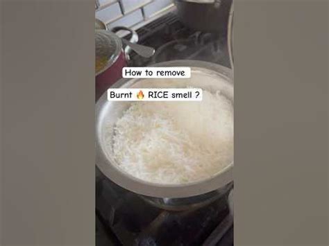 Fix burnt rice : the smell .